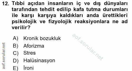 12. soru: Tıbbi açıdan insanların iç ve dış dünyaları tarafından tehdit edilip kafa tutma durumları ile karşı karşıya kaldıklar…