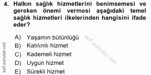4. soru: Halkın sağlık hizmetlerini benimsemesi ve gereken önemi vermesi aşağıdaki temel sağlık hizmetleri ilkelerinden hangis…