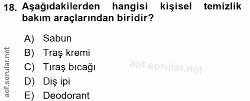 18. soru: Aşağıdakilerden hangisi kişisel temizlik bakım araçlarından biridir? A) Sabun B) Traş kremi C) Tıraş bıcağı D) Diş ip…