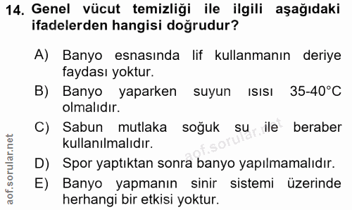 14. soru: Genel vücut temizliği ile ilgili aşağıdaki ifadelerden hangisi doğrudur? A) Banyo esnasında lif kullanmanın deriye fa…