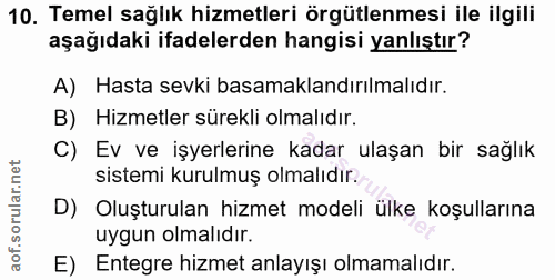 10. soru: Temel sağlık hizmetleri örgütlenmesi ile ilgili aşağıdaki ifadelerden hangisi yanlıştır? A) Hasta sevki basamaklandır…