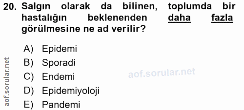 20. soru: Salgın olarak da bilinen, toplumda bir hastalığın beklenenden daha fazla görülmesine ne ad verilir? A) Epidemi B) Spo…