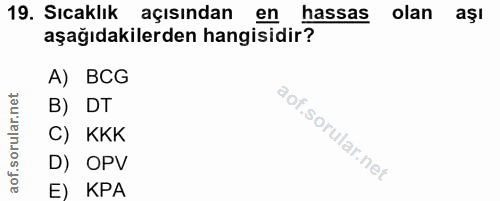 19. soru: Sıcaklık açısından en hassas olan •aşl aşağıdakilerden hangisidir? A) BCG B) DT C) KKK D) OPV E) KPA