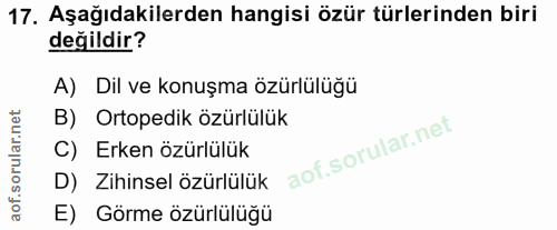 17. soru: Aşağıdakilerden hangisi özür türlerinden biri değildir? A) Dil ve konuşma özürlülüğü B) Ortopedik özürlülük C) Erken…