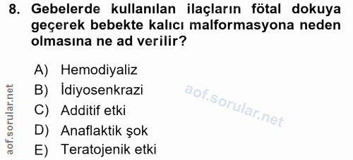 8. soru: Gebelerde kullanılan ilaçların fötal dokuya geçerek bebekte kalıcı malformasyona neden olmasına ne ad verilir? A) Hem…