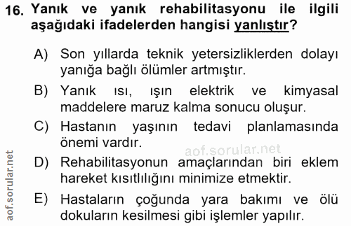 16. soru: Yanık ve yanık rehabilitasyonu ile ilgili aşağıdaki ifadelerden hangisi yanlıştır? A) Son yıllarda teknik yetersizlik…