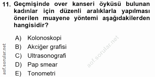 11. soru: Geçmişinde over kanseri öyküsü bulunan kadınlar için düzenli aralıklarla yapılması önerilen muayene yöntemi aşağıdaki…