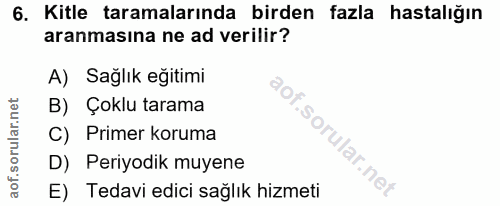 6. soru: Kitle taramalarında birden fazla hastalığın aranmasına ne ad verilir? A) Sağlık eğitimi B) Çoklu tarama C) Primer kor…