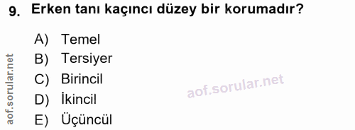 9. soru: Erken tanı kaçıncı düzey bir korumadır? A) Temel rular.net B) Tersiyer C) Birincil D) Ikincil aof. E) Üçüncül