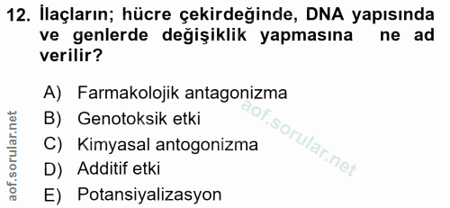 12. soru: İlaçların; hücre çekirdeğinde, DNA yapısında ve genlerde değişiklik yapmasına ne ad verilir? A) Farmakolojik antagoni…
