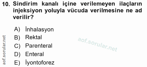 10. soru: Sindirim kanalı içine verilemeyen ilaçların ineksiyon yoluyla vücuda verilmesine ne ad verilir? A) Inhalasyon B) Rekt…