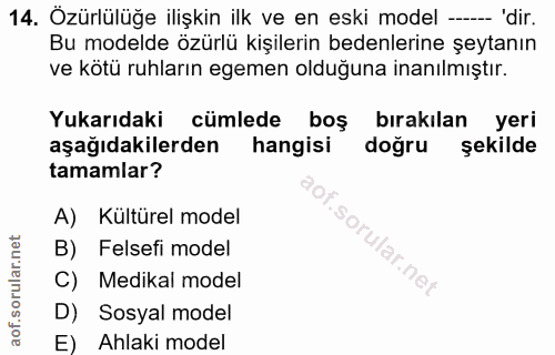 14. soru: Özürlülüğe ilişkin ilk ve en eski model --.... 'dir. Bu modelde özürlü kişilerin bedenlerine şeytanın ve kötü ruhları…