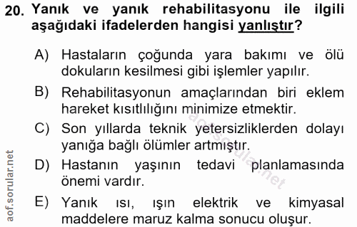 20. soru: Yanık ve yanık rehabilitasyonu ile ilgili aşağıdaki ifadelerden hangisi yanlıştır? A) Hastaların çoğunda yara bakımı…