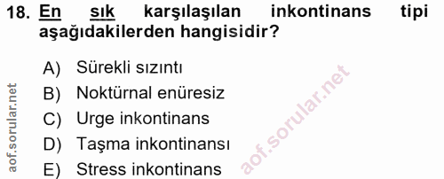 18. soru: En sık karşılaşılan inkontinans tipi aşağıdakilerden hangisidir? A) Sürekli sızıntı B) Noktürnal enüresiz C) Urge ink…