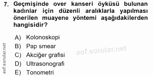 7. soru: Geçmişinde over kanseri öyküsü bulunan kadınlar için düzenli aralıklarla yapılması önerilen muayene yöntemi aşağıdaki…
