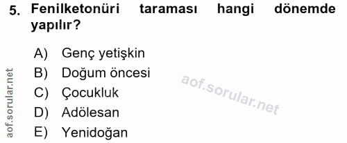 5. soru: Fenilketonüri taraması hangi dönemde yapılır? A) Genç yetişkin orular.net B) Doğum öncesi C) Çocukluk D) Adölesan aof…