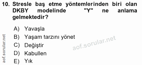 10. soru: Stresle baş etme yöntemlerinden biri olan DKBY modelinde ne anlama gelmektedir? A) Yavaşla B) Yaşam tarzını yönet C)…