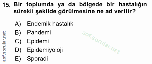 15. soru: Bir toplumda ya da bölgede bir hastalığın sürekli şekilde görülmesine ne ad verilir? A) Endemik hastalık B) Pandemi C…