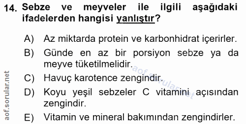 14. soru: Sebze ve meyveler ile ilgili aşağıdaki ifadelerden hangisi yanlıştır? A) Az miktarda protein ve karbonhidrat içerirle…