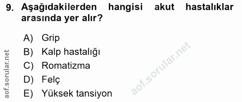 9. soru: Aşağıdakilerden hangisi akut hastalıklar arasında yer alır? A) Grip B) Kalp hastalığı C) Romatizma D) Felç E) Yüksek…