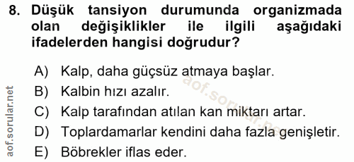 8. soru: Düşük tansiyon durumunda organizmada olan değişiklikler ile ilgili aşağıdaki ifadelerden hangisi doğrudur? A) Kalp, d…