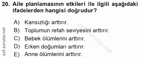20. soru: Aile planlamasının etkileri ile ilgili aşağıdaki ifadelerden hangisi dogrudur? A) Kansızlığı arttırır. B) Toplumun re…