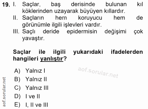 19. soru: I. Saçlar, bas derisinde bulunan kıl köklerinden uzayarak büyüyen kıllardır. II. Saçların hem l koruyucu hem de görün…