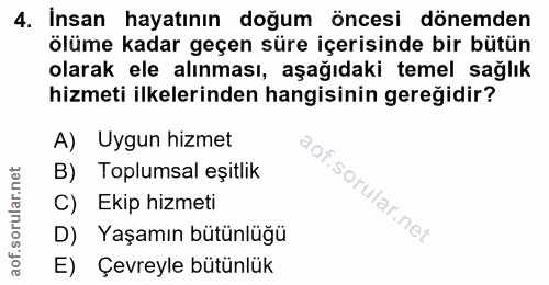 4. soru: Insan hayatının doğum öncesi dönemden ölüme kadar geçen süre içerisinde bir bütün olarak ele alınması, aşağıdaki teme…