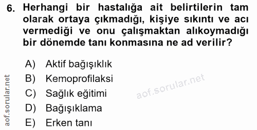 6. soru: Herhangi bir hastalığa ait belirtilerin tam olarak ortaya çıkmadığı, kişiye sıkıntı ve acı vermediği ve onu çalışmakt…
