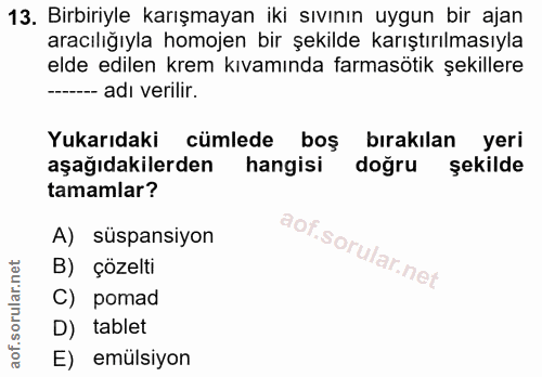 13. soru: Birbiriyle karışmayan iki sıvının uygun bir ajan aracılığıyla homojen bir şekilde karıştırılmasıyla elde edilen krem…