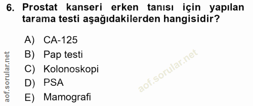 6. soru: Prostat kanseri erken tanısı için yapılan tarama testi aşağıdakilerden hangisidir? A) CA-125 B) Pap testi C) Kolonosk…