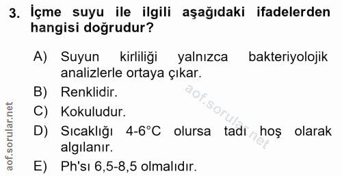 3. soru: İçme suyu ile ilgili aşağıdaki ifadelerden hangisi doğrudur? A) Suyun kirliliği yalnızca bakteriyolojik analizlerle o…
