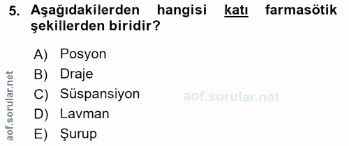 5. soru: Aşağıdakilerden hangisi katı farmasötik şekillerden biridir? A) Posyon B) Draje ar. C) Süspansiyon sorul D) Lavman ao…