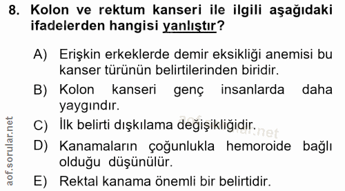 8. soru: Kolon ve rektum kanseri ile ilgili aşağıdaki ifadelerden hangisi yanlıştır? A) Erişkin erkeklerde demir eksikliği ane…