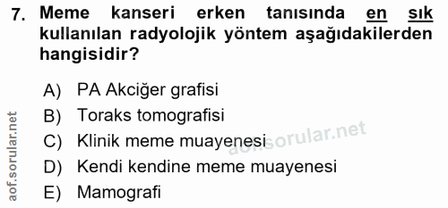 7. soru: Meme kanseri erken tanısında en sık kullanılan radyolojik yöntem aşağıdakilerden hangisidir? A) PA Akciğer grafisi C)…