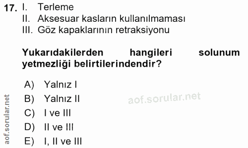 17. soru: I. Terleme II. Aksesuar kasların kullanılmaması III. Göz kapaklarının retraksiyonu Yukarıdakilerden hangileri solunum…