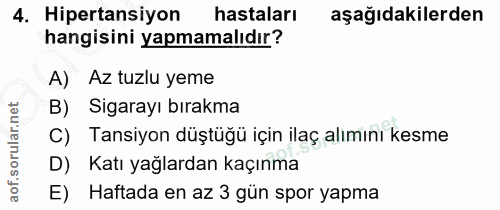 4. soru: Hipertansiyon hastaları aşağıdakilerden hangisini yapmamalıdır? A) Az tuzlu yeme B) Sigarayı bırakma C) Tansiyon düşt…