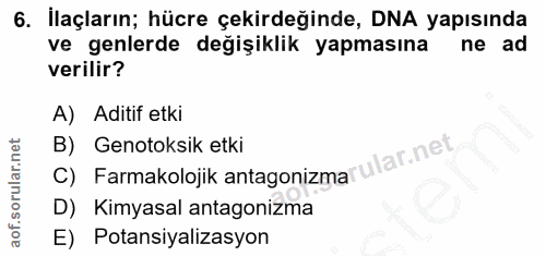 6. soru: İlaçların; hücre çekirdeğinde, DNA yapısında ve genlerde değişiklik yapmasına ne ad verilir? A) Aditif etki B) Genoto…