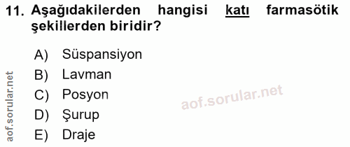 11. soru: Aşağıdakilerden hangisi katı farmasötik şekillerden biridir? A) Süspansiyon B) Lavman C) Posyon D) Şurup aof. E) Draje