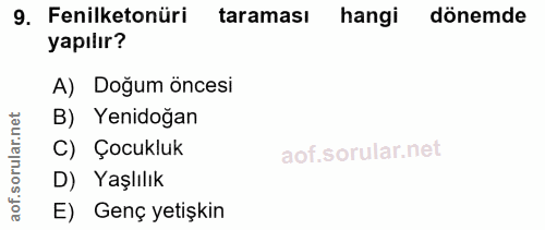 9. soru: Fenilketonüri taraması hangi dönemde yapılır? A) Doğum öncesi rular.net B) Yenidoğan C) Çocukluk D) Yaşlılık aof.s E)…