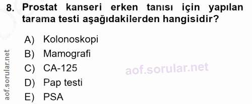8. soru: Prostat kanseri erken tanısı için yapılan tarama testi aşağıdakilerden hangisidir? A) Kolonoskopi B) Mamografi C) CA-…