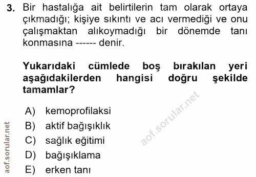 3. soru: Bir hastalığa ait belirtilerin tam olarak ortaya çıkmadığı; kişiye sıkıntı ve acı vermediği ve onu çalışmaktan alıkoy…