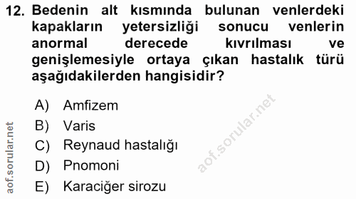 12. soru: Bedenin alt kısmında bulunan enlerdeki kapakların yetersizliği sonucu venlerin anormal derecede kivrilması ve genişle…
