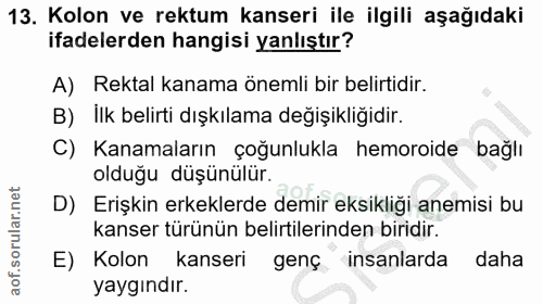 13. soru: Kolon ve rektum kanseri ile ilgili aşağıdaki ifadelerden hangisi yanlıştır? A) Rektal kanama önemli bir belirtidir. B…