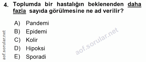 4. soru: Toplumda bir hastalığın beklenenden daha fazla sayıda görülmesine ne ad verilir? A) Pandemi B) Epidemi C) Kolir D) Hi…