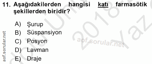 11. soru: Aşağıdakilerden hangisi Katı farmasötik şekillerden biridir? A) Şurup B) Süspansiyon 10 Posyon aof sorular.n D) Lavma…