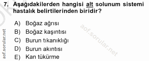 7. soru: Aşağıdakilerden hangisi alt solunum sistemi hastalık belirtilerinden biridir? A) Boğaz ağrısı B) Boğaz kaşıntısı C) B…