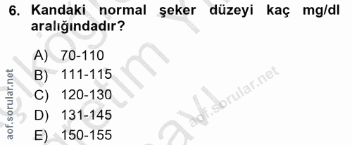 6. soru: Kandaki normal şeker düzeyi kaç mg/dl aralığındadır? A) 70-110 B) 111-115 rular.net 120-130 D) 131-145 E) 150-155