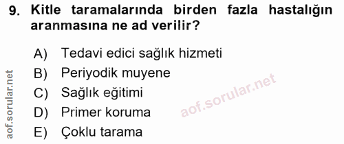9. soru: Kitle taramalarında birden fazla hastalığın aranmasına ne ad verilir? A) Tedavi edici sağlık hizmeti B) Periyodik muy…