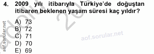 4. soru: 2009 yılı itibarıyla Türkiye'de doğuştan itibaren beklenen yaşam süresi kaç yıldır? A) 73 B) 72 C) 71 D) 70 E) 69